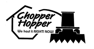 CHOPPER HOPPER WE HAUL IT RIGHT! NOW! logo