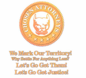 CHOSEN ATTORNEYS WE MARK OUR TERRITORY! WHY SETTLE FOR ANYTHING LESS? LET'S GO GET THEM! LET'S GO GET JUSTICE! logo