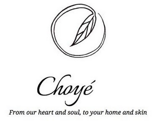 CHOYÉ FROM OUR HEART AND SOUL, TO YOUR HOME AND SKIN logo