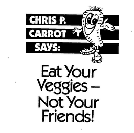 CHRIS P. CARROT SAYS: EAT YOUR VEGGIES - NOT YOUR FRIENDS! logo