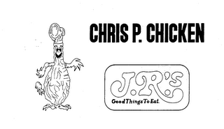CHRIS P. CHICKEN J.R.'S GOOD THINGS TO EAT logo