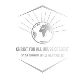 CHRIST FOR ALL HOUSE OF LIGHT "LET OUR DIFFERENCES UNITE US AND LOVE HEAL US" logo