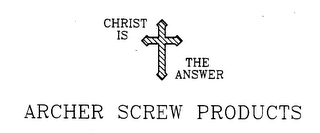 CHRIST IS THE ANSWER ARCHER SCREW PRODUCTS logo