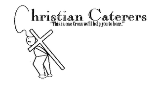 CHRISTIAN CATERERS "THIS IS THE ONE CROSS WE'LL HELP YOU TO BEAR." logo