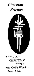 CHRISTIAN FRIENDS BUILDING CHRISTIAN UNITY ON GOD'S WORD... PROV. 3:5-6 logo