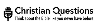 CHRISTIAN QUESTIONS THINK ABOUT THE BIBLE LIKE YOU NEVER HAVE BEFORE logo