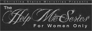 CHRISTINA STATON MINISTRIES PRESENTS THE HELP ME SERIES FOR WOMEN ONLY logo