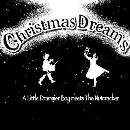 CHRISTMAS DREAMS A LITTLE DRUMMER BOY MEETS THE NUTCRACKER logo