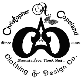 CHRISTOPHER A. COPELAND CAC 222 CLOTHING & DESIGN CO. SINCE 2009 BECAUSE LOVE NEVER DIES.. logo