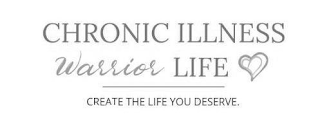 CHRONIC ILLNESS WARRIOR LIFE CREATE THE LIFE YOU DESERVE. logo