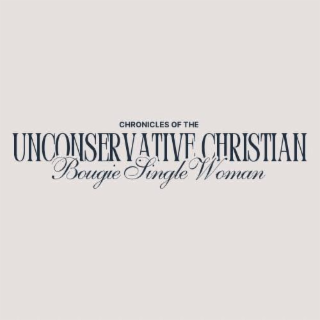 CHRONICLES OF THE UNCONSERVATIVE CHRISTIAN BOUGIE SINGLE WOMAN logo