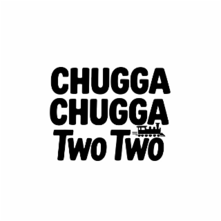 CHUGGA CHUGGA TWO TWO" logo
