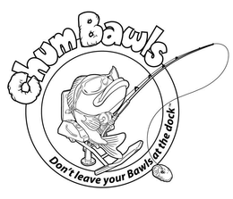 CHUM BAWLS DON'T LEAVE YOUR BAWLS AT THE DOCK logo