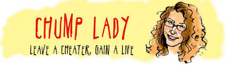 CHUMP LADY LEAVE A CHEATER, GAIN A LIFE logo