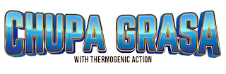 CHUPA GRASA WITH THERMOGENIC ACTION logo