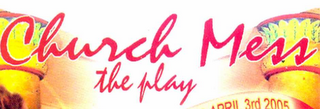 CHURCH MESS THE PLAY APRIL 3RD 2005 logo