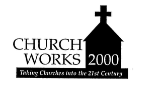 CHURCH WORKS 2000 TAKING CHURCHES INTO THE 21ST CENTURY logo