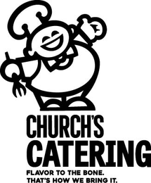 CHURCH'S CATERING FLAVOR TO THE BONE. THAT'S HOW WE BRING IT. logo