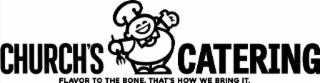 CHURCH'S CATERING FLAVOR TO THE BONE. THAT'S HOW WE BRING IT. logo