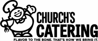 CHURCH'S CATERING FLAVOR TO THE BONE. THAT'S HOW WE BRING IT. logo