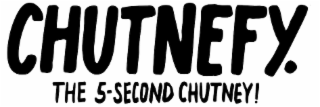 CHUTNEFY. THE 5-SECOND CHUTNEY! logo