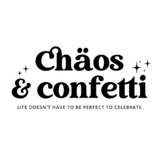 CHÄOS & CONFETTI LIFE DOESN'T HAVE TO BE PERFECT TO CELEBRATE logo