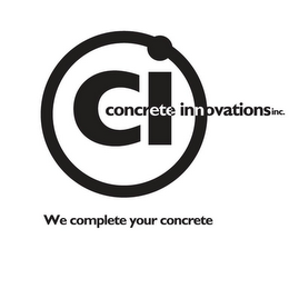 CI CONCRETE INNOVATIONS INC WE COMPLETE YOUR CONCRETE logo