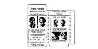 CIG-CIGS HIS AND HER HE AND SHE A 6 PACK OF MILD CIGARILLOS CALLED "CIG-CIGARS" OR "CIG-CIGS" THE MILDEST TOBACCO LEAVESARE NOTED FOR THEIR WRAPPERS AND FILTERS THAT MAKES THEM CIGARETTIER AND MILD ENOUGH FOR MILADY! "WE AGREE, LIKE BOURBON, FLOWERS AND NEW MOWN HAY, CIG-CIGS HAVE THEIR OWN BONQUET! FOR SWEETER SMOKE RINGS. DISTRIBUTED BY JAMES A. AUSTIN BOX345, WAYNESBORO, VIRGINIA CIGARETTIER CIGARILLOS. logo