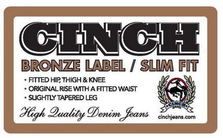 CINCH BRONZE LABEL / SLIM FIT HIGH QUALITY DENIM JEANS CINCH CINCHJEANS.COM FITTED HIP, THIGH & KNEE ORIGINAL RISE WITH A FITTED WAIST SLIGHTLY TAPERED LEG logo