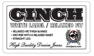 CINCH WHITE LABEL / RELAXED FIT HIGH QUALITY DENIM JEANS CINCH CINCHJEANS.COM RELAXED HIP, THIGH & KNEE MID RISE WITH A RELAXED WAIST STRAIGHT LEG logo