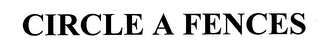 CIRCLE A FENCES logo
