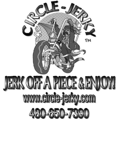 CIRCLE-JERKY JERK OFF A PIECE & ENJOY! WWW.CIRCLE-JERKY.COM 480-650-7390 logo
