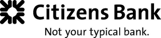 CITIZENS BANK NOT YOUR TYPICAL BANK. logo