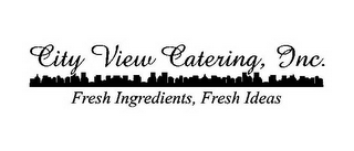 CITY VIEW CATERING, INC. FRESH INGREDIENTS, FRESH IDEAS logo