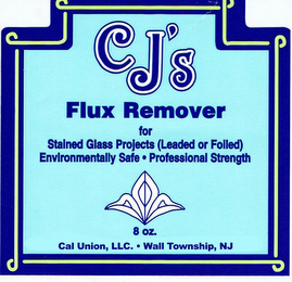 CJ'S FLUX REMOVER FOR STAINED GLASS PROJECTS (LEADED OR FOILED) ENVIRONMENTALLY SAFE · PROFESSIONAL STRENGTH 8 OZ. CAL UNION, LLC. · WALL TOWNSHIP, NJ logo