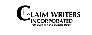 CLAIM WRITERS INCORPORATED "NO MORE PAIN IN A MEDICAL CLAIM." logo