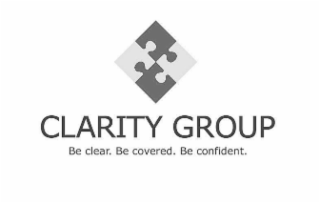 CLARITY GROUP BE CLEAR. BE COVERED. BE CONFIDENT.