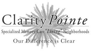 CLARITY POINTE SPECIALIZED MEMORY CARE "LIVING" NEIGHBORHOODS OUR DIFFERENCE IS CLEAR logo