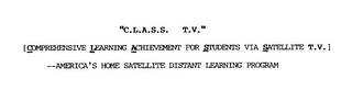 "C.L.A.S.S.  T.V." [COMPREHENSIVE LEARNING ACHIEVEMENT FOR STUDENTS VIA SATELLITE T.V.] --AMERICA'S HOME SATELLITE DISTANT LEARNING PROGRAM logo