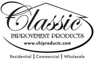 CLASSIC IMPROVEMENT PRODUCTS WWW.CHIPRODUCTS.COM RESIDENTIAL COMMERCIAL WHOLESALE logo