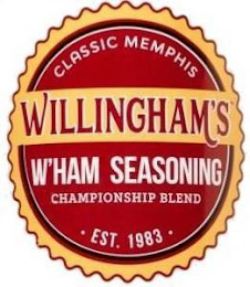 CLASSIC MEMPHIS WILLINGHAM'S W'HAM SEASONING CHAMPIONSHIP BLEND ·EST. 1983· logo