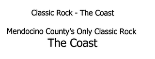 CLASSIC ROCK - THE COAST MENDOCINO COUNTY'S ONLY CLASSIC ROCK THE COAST logo