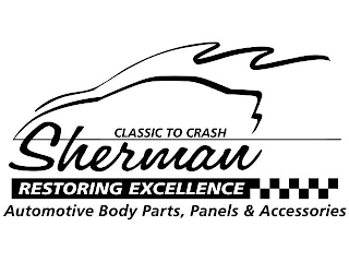 CLASSIC TO CRASH SHERMAN RESTORING EXCELLENCE AUTOMOTIVE BODY PARTS, PANELS & ACCESSORIES logo