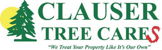 CLAUSER TREE CARES - "WE TREAT YOUR PROPERTY LIKE IT'S OUR OWN" logo
