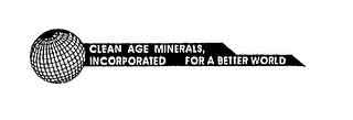 CLEAN AGE MINERALS, INCORPORATED FOR A BETTER WORLD logo