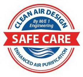 CLEAN AIR DESIGN BY M/E 1 ENGINEERING SAFE CARE ENHANCED AIR PURIFICATION logo