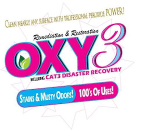 CLEAN NEARLY ANY SURFACE WITH PROFESSIONAL PEROXIDE POWER! REMEDIATION & RESTORATION OXY3 INCLUDING CAT3 DISASTER RECOVERY STAINS & MUSTY ODORS! 100'S OF USES! logo