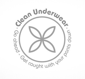 ·CLEAN UNDERWEAR· GO AHEAD - GET CAUGHTWITH YOUR PANTS DOWN logo