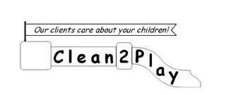 CLEAN2PLAY OUR CLIENTS CARE ABOUT YOUR CHILDREN! logo