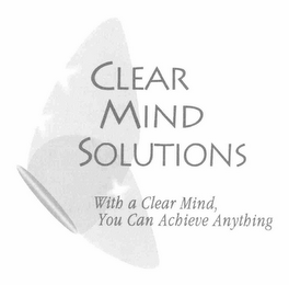 CLEAR MIND SOLUTIONS WITH A CLEAR MIND, YOU CAN ACHIEVE ANYTHING logo